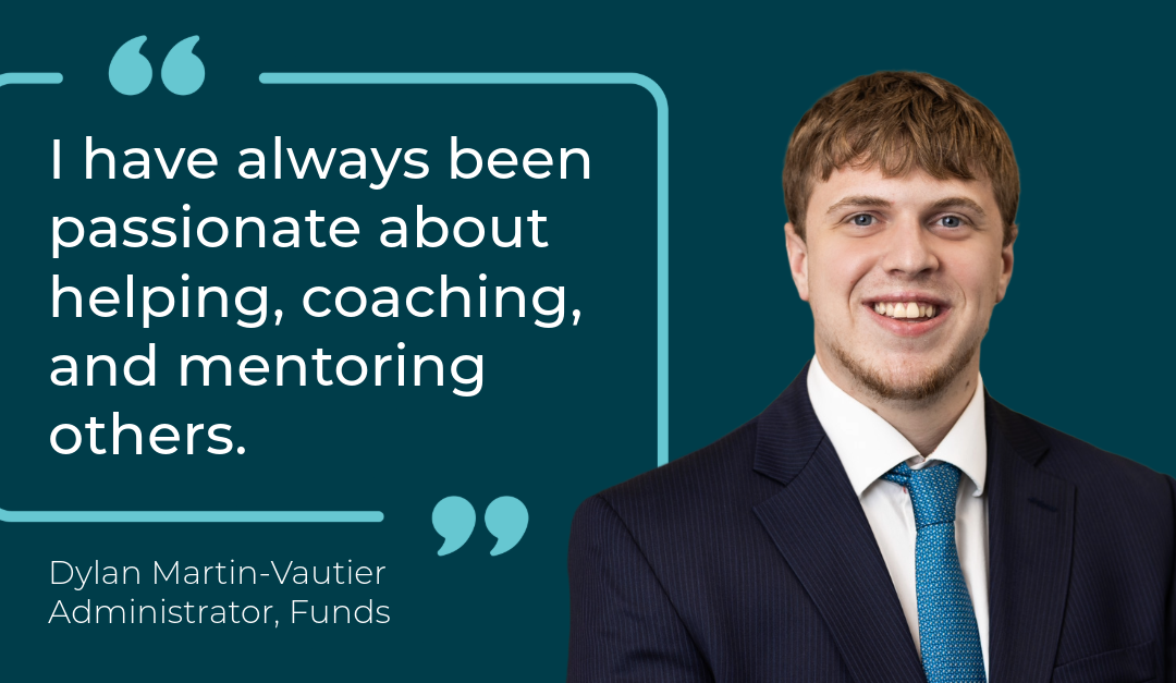 Meet the People: Dylan Martin-Vautier, Administrator – Funds