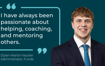 Meet the People: Dylan Martin-Vautier, Administrator – Funds